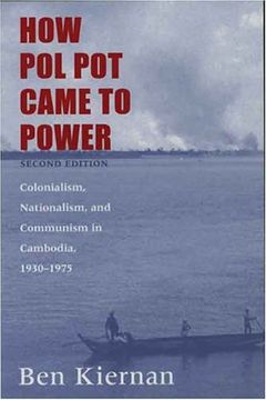 portada How pol pot Came to Power: Colonialism, Nationalism, and Communism in Cambodia, 1930-1975; Second Edition 