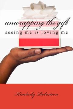portada unwrapping the gift: seeing me is loving me (en Inglés)