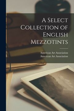 portada A Select Collection of English Mezzotints