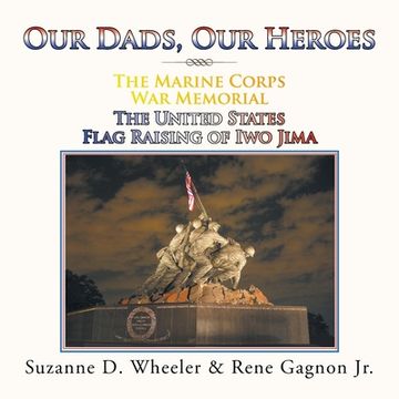 portada The Marine Corps War Memorial the United States Flag Raising of Iwo Jima: Our Dads, Our Heroes (en Inglés)