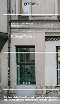 portada Balkans'Trinity: The Role of the United States in the Relations Between the Islamic Republic of Iran and the Balkan Countries (en Inglés)