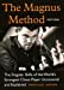 portada The Magnus Method: The Singular Skills of the World's Strongest Chess Player Uncovered and Explained (en Inglés)