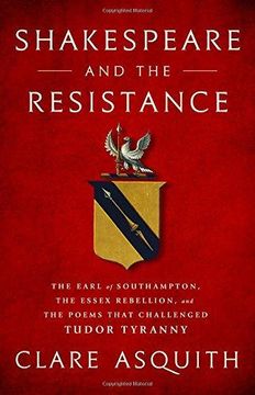 portada Shakespeare and the Resistance: The Earl of Southampton, the Essex Rebellion, and the Poems That Challenged Tudor Tyranny (in English)