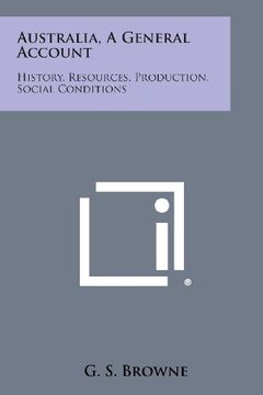 portada Australia, a General Account: History, Resources, Production, Social Conditions