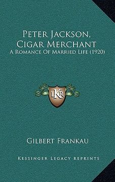 portada peter jackson, cigar merchant: a romance of married life (1920)