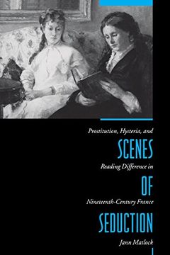 portada Scenes of Seduction: Prostitution, Hysteria, and Reading Difference in Nineteenth-Century France (en Inglés)
