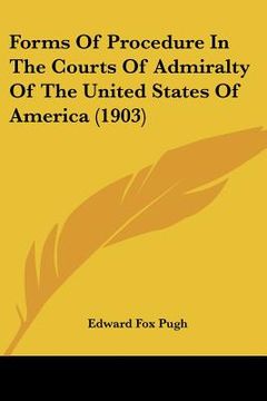 portada forms of procedure in the courts of admiralty of the united states of america (1903) (en Inglés)