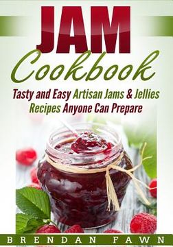 portada Jam Cookbook: Tasty and Easy Artisan Jams & Jellies Recipes Anyone Can Prepare (en Inglés)