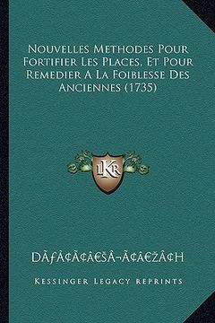 portada Nouvelles Methodes Pour Fortifier Les Places, Et Pour Remedier A La Foiblesse Des Anciennes (1735) (en Francés)