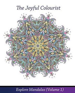 portada The Joyful Colourist: Explore Mandalas Volume 1 (en Inglés)