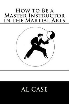 portada How to Be a Master Instructor in the Martial Arts