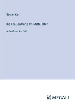 portada Die Frauenfrage Im Mittelalter: in Großdruckschrift (en Alemán)