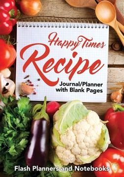 portada Happy Times Recipe Journal/Planner with Blank Pages (en Inglés)