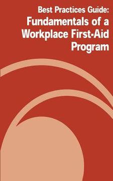 portada Best Practices Guide: Fundamentals of a Workplace First-Aid Program (en Inglés)