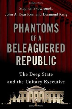 portada Phantoms of a Beleaguered Republic: The Deep State and the Unitary Executive (en Inglés)