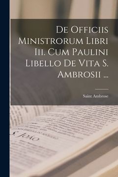 portada De Officiis Ministrorum Libri Iii. Cum Paulini Libello De Vita S. Ambrosii ... (in Latin)