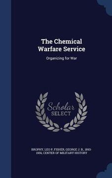 portada The Chemical Warfare Service: Organizing for War (in English)