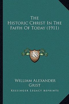 portada the historic christ in the faith of today (1911) (in English)