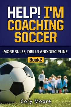 portada Help! I'm Coaching Soccer - More Rules, Drills and Discipline (en Inglés)