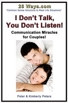 portada I Don't Talk, You Don't Listen!: Communication Miracles for Couples (en Inglés)