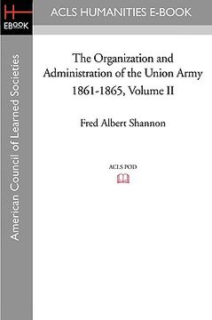portada the organization and administration of the union army 1861-1865 volume ii (in English)