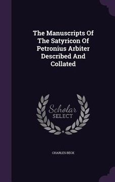 portada The Manuscripts Of The Satyricon Of Petronius Arbiter Described And Collated (en Inglés)