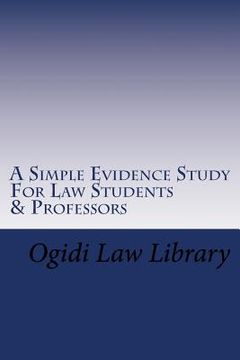 portada A Simple Evidence Study For Law Students & Professors: Direct Tutoring - Direct Learning In Evidence Law For Law School and Bar Exam (en Inglés)