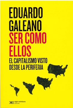portada Ser Como Ellos. El Capitalismo Visto Desde la Periferia / 3 ed.