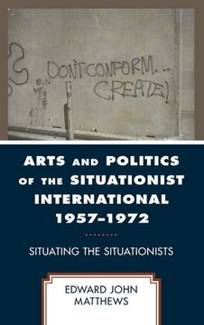 portada Arts and Politics of the Situationist International 1957-1972: Situating the Situationists (en Inglés)