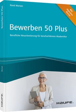 portada Bewerben 50 Plus: Berufliche Neuorientierung für Berufserfahrene Akademiker (Haufe Fachbuch) (en Alemán)