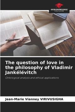 portada The question of love in the philosophy of Vladimir Jankélévitch (en Inglés)