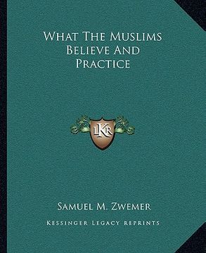 portada what the muslims believe and practice (en Inglés)
