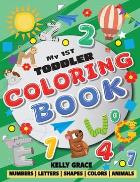 portada My 1st Toddler Coloring Book (Big Activity Workbook with Numbers, Letters, Shapes, Colors and Animals) (en Inglés)
