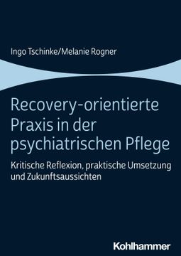 portada Recovery-Orientierte PRAXIS in Der Psychiatrischen Pflege: Kritische Reflexion, Praktische Umsetzung Und Zukunftsaussichten (in German)