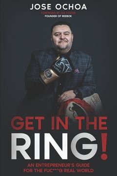 portada Get in the Ring: An Entrepreneur´s Guide for the F*****g Real World (en Inglés)