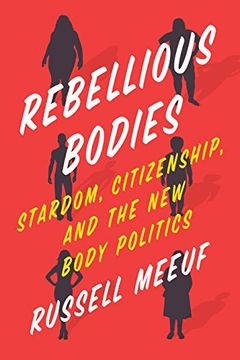 portada Rebellious Bodies: Stardom, Citizenship, and the new Body Politics (en Inglés)