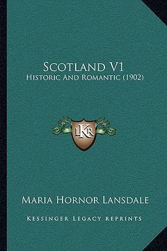 portada scotland v1: historic and romantic (1902) (en Inglés)