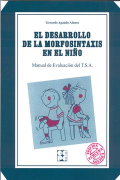 portada El Desarrollo de la Morfosintaxis en el Niño (T. S. A. ): Manual de Evaluación del T. S. A. (Lenguaje y Comunicación)
