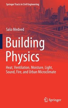 portada Building Physics: Heat, Ventilation, Moisture, Light, Sound, Fire, and Urban Microclimate (en Inglés)