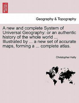 portada a new and complete system of universal geography: or an authentic history of the whole world ... illustrated by ... a new set of accurate maps, form (en Inglés)