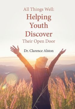 portada All Things Well: Helping Youth Discover Their Open Door (en Inglés)