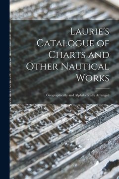 portada Laurie's Catalogue of Charts and Other Nautical Works [microform]: Geographically and Alphabetically Arranged (en Inglés)