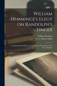 portada William Hemminge's Elegy on Randolph's Finger: Containing the Well-known Lines 'On the Time-Poets', Now First Published (en Inglés)