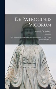 portada De Patrociniis Vicorum: a Commentary on Codex Theodosianus 11, 24 and Codex Justinianus 11, 54 (in English)