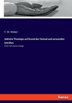portada Jüdische Theologie auf Grund des Talmud und verwandter Schriften: Erster Teil. Zweite Auflage (en Alemán)