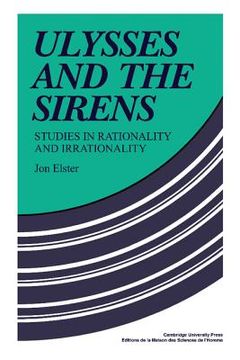 portada Ulysses and the Sirens: Studies in Rationality and Irrationality (Cambridge Paperback Library) (en Inglés)
