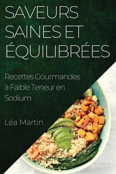 portada Saveurs Saines et Équilibrées: Recettes Gourmandes à Faible Teneur en Sodium (en Francés)