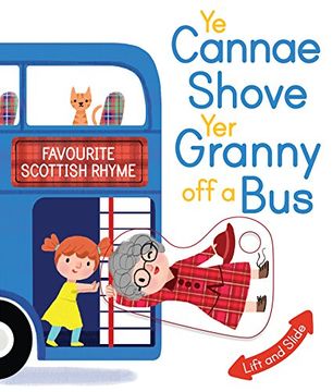 portada Ye Cannae Shove Yer Granny Off A Bus: A Favourite Scottish Rhyme with Moving Parts (Wee Kelpies) (en Inglés)