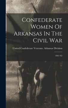 portada Confederate Women Of Arkansas In The Civil War: 1861-'65 (en Inglés)