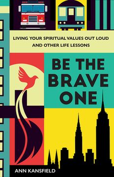 portada Be the Brave One: Living Your Spiritual Values Out Loud and Other Life Lessons (en Inglés)